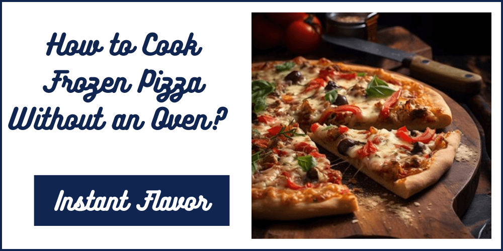 How to Cook Frozen Pizza Without an Oven